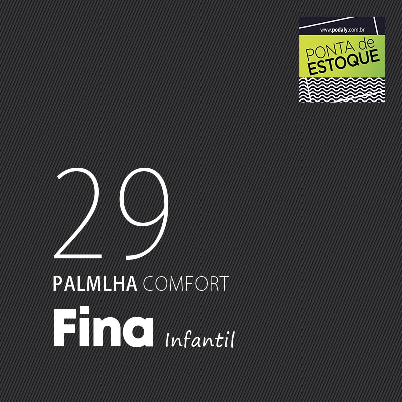 PALMILHA INFANTIL COMFORT FINA LARGA TAMANHO 29 • PONTA ESTOQUE