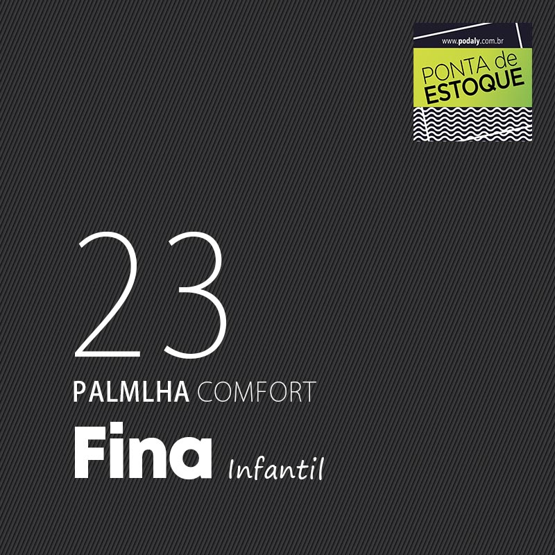 PALMILHA INFANTIL COMFORT FINA LARGA TAMANHO 23 • PONTA ESTOQUE